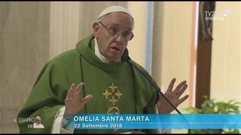 Omelia Di Papa Francesco A Santa Marta Del 22 Settembre 2016 YouTube