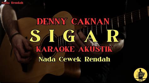 Sigar Denny Caknan Karaoke Akustik Nada Cewek Rendah Female Lower