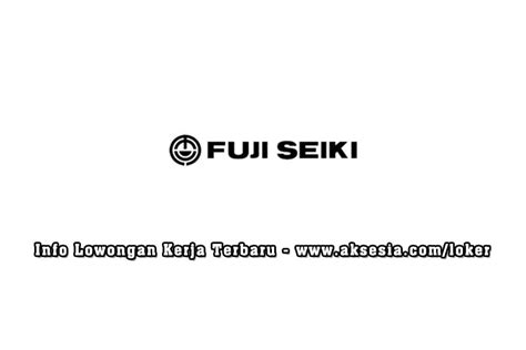 Lowongan Kerja PT Fuji Seiki Indonesia 2023 Aksesia Loker