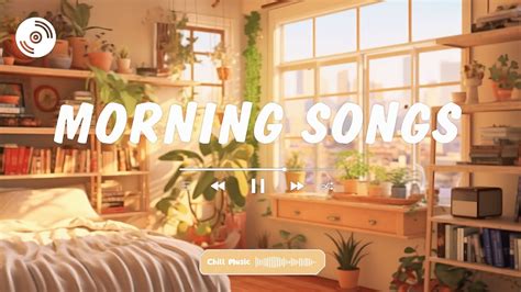 Chill Music Playlist 🍀 Positive Vibes Music 🍀 Chill Songs To Boost Up Your Mood ~ Morning Songs