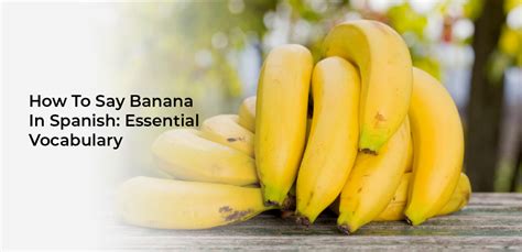 How To Say Banana In Spanish Essential Vocabulary