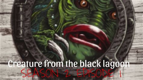 CREATURE FROM THE BLACK LAGOON SEASON 2 EPISODE 1 YouTube