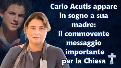 Carlo Acutis Appare In Sogno A Sua Madre Il Commovente Messaggio