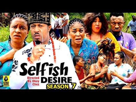 SELFISH DESIRE SEASON 7 New Trending Movie Mike Ezuruonye Mary