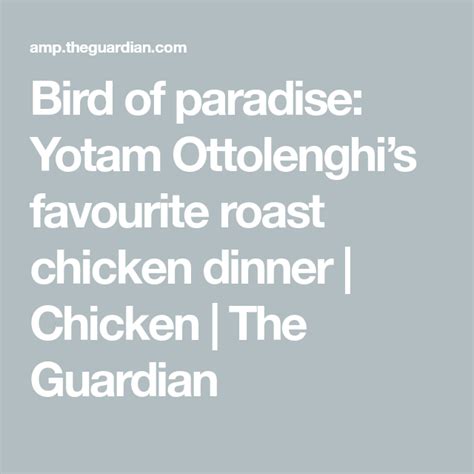 Bird Of Paradise Yotam Ottolenghis Favourite Roast Chicken Dinner