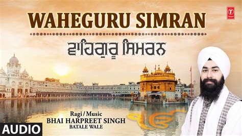 Waheguru Simran I Shabad Gurbani I Bhai Harpreet Singh Batale Wale I Full Audio Song Youtube