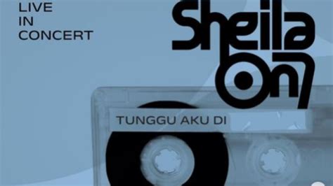 Resmi Ini Harga Tiket Konser Sheila On Tunggu Aku Di Bandung