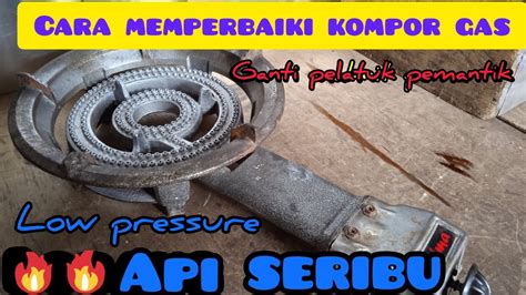 Cara Memperbaiki Kompor Gas Api Seribu Ganti Pelatuk Pemantik Youtube