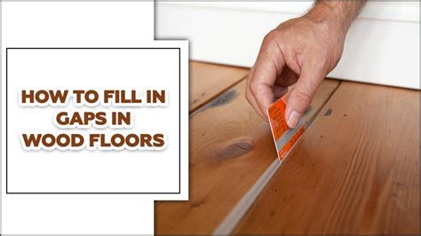 How To Fill In Gaps In Wood Floors Easy Ways