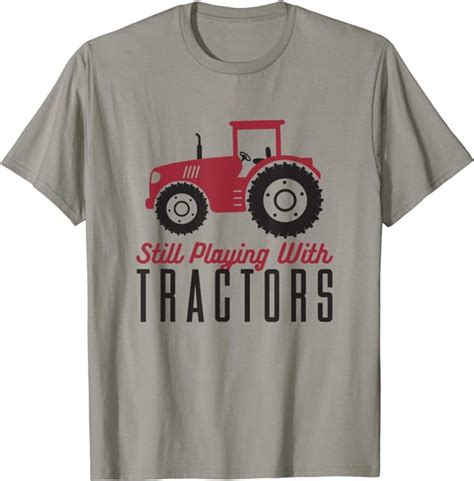 Still Playing With Tractors Farmer Quotes Farm Tractor T Shirt Clothing Shoes