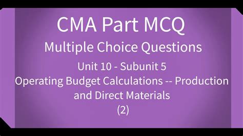 Cma Part 1 Mcq Unit 10 Subunit 5 Operating Budget Calculations Production And Direct Materials 2