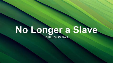 No Longer A Slave Sermon By Sermon Research Assistant Philemon 8 21