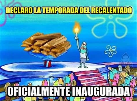 Declaro La Temporada Del Recalentado Oficialmente Inaugurada Memes