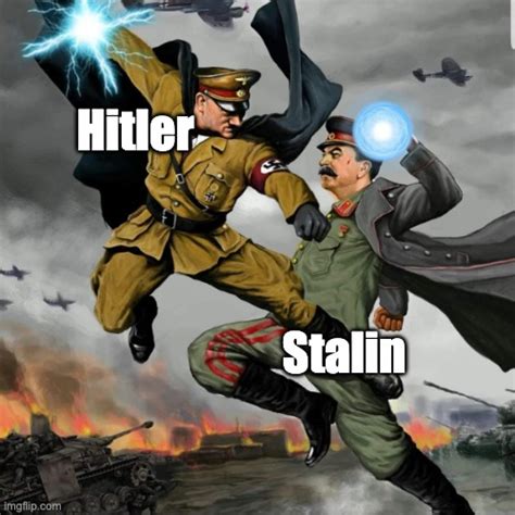 Hitler Vs Stalin Memes Imgflip