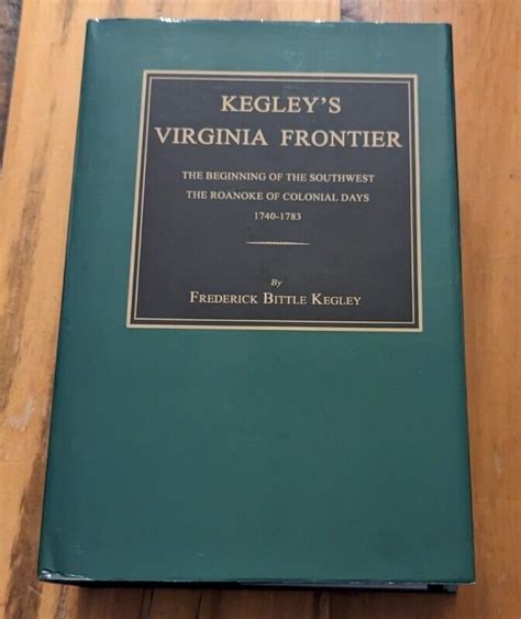 Kegleys Virginia Frontier The Beginning Of The Southwest The Roanoke