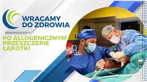 Wracamy Do Zdrowia 6 Tygodni Po Operacji Allogenicznej Transplantacji