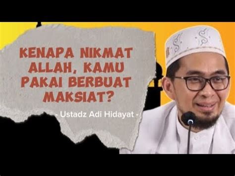 Kenapa Nikmat Allah Kamu Pakai Berbuat Maksiat Ustadz Adi Hidayat