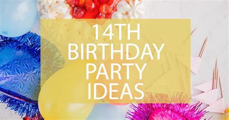 14th Birthday Party Ideas – Easy Teen Party Ideas They Will Love!