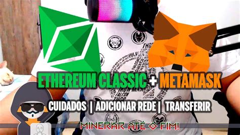 Ethereum Classic Na Metamask Cuidados Adicionar Rede E Tranferir