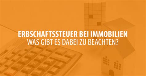 Erbschaftssteuer Bei Immobilien Was Gibt Es Zu Beachten