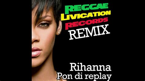 Rihanna Pon De Replay Remix By Reggae Livication Records Youtube