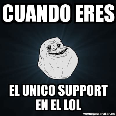 Meme Forever Alone Cuando Eres El Unico Support En El Lol 22414331