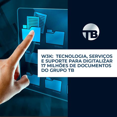 Grupo TB planeja digitalizar 17 milhões de documentos apoio da W3K