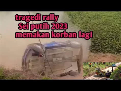 Tragedi Lagi Di Rally Sei Putih Mobil Rally Crash Parah Menuju