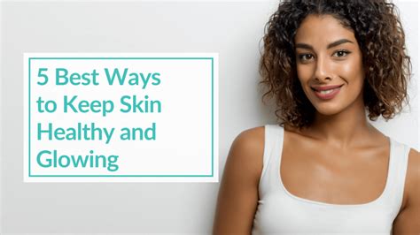 5 Best Ways To Keep Skin Healthy And Glowing Cbh Energetics