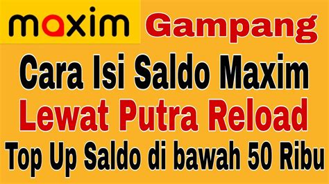 Cara Isi Saldo Maxim Lewat Putra Reload Maxim Ojek Online Youtube