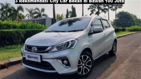 Rekomendasi City Car Bekas Terbaik Di Bawah Juta No Terakhir