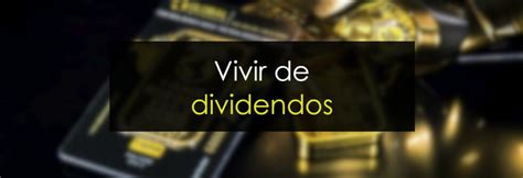 Cómo vivir de dividendos y NO morir en el intento Novatos Trading Club