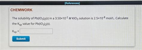 Solved The Solubility Of Pb Io3 2 S In A 3 50×10−2mkio3