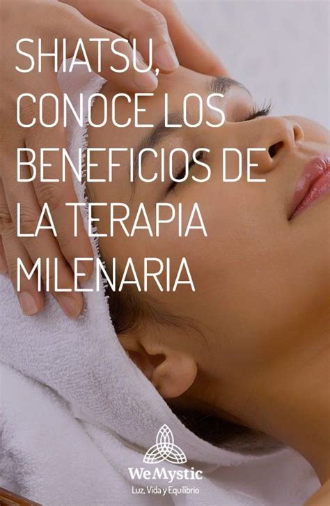 Shiatsu Conoce Los Beneficios De La Terapia Milenaria Artofit