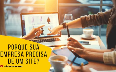 Porque Sua Empresa Precisa De Um Site Julidori