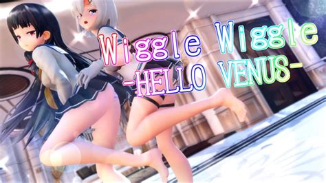 【4k Mmd】素足がまぶしい 浜風＆磯風で Wiggle Wiggle Hello Venus 【紳士向け】【艦これ】 Youtube