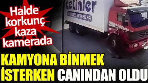 Kamyona binmek isterken canından oldu Halde korkunç kaza kamerada