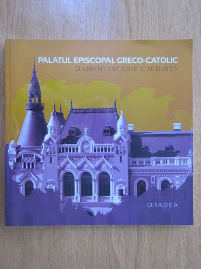 Palatul Episcopal greco catolic Oameni istorie si credinta Cumpără