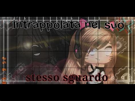 Intrappolata Nel Suo Stesso Sguardo Glmm Wgf Gacha Life Wgf Ita