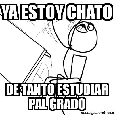 Meme Desk Flip Rage Guy Ya Estoy Chato De Tanto Estudiar Pal Grado