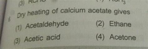 When A Mixture Of Calcium Acetate And Calcium Formate Is Dry Distilled