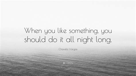 Chavela Vargas Quote When You Like Something You Should Do It All