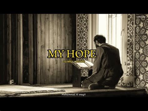 My Hope Allah Nasheed By Muhammad Al Muqit Slowed Reverb Anees