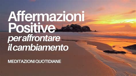 Affermazioni Positive Sul Cambiamento Meditazione Da Ascoltare Ogni