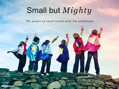 Small But Mighty The Power Of Small Teams With Big Ambitions