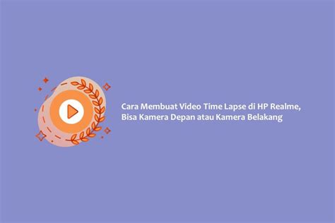 Cara Membuat Video Time Lapse Di Hp Realme Bisa Kamera Depan Atau