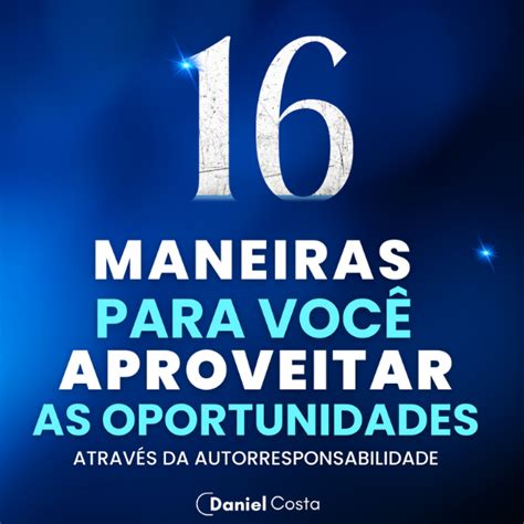 16 Maneiras Para Aproveitar Oportunidades Daniel Costa Hotmart