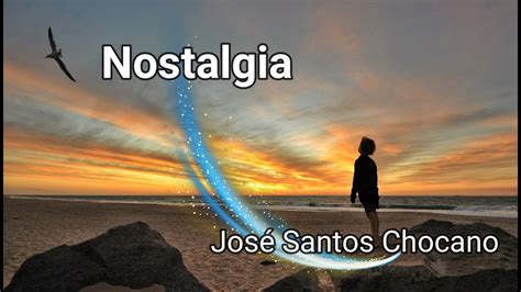 Nostalgia Poema De Jose Santos Chocano Youtube