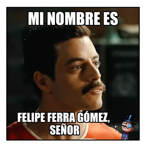 Mi nombre es Felipe Ferra Gómez señor Memes