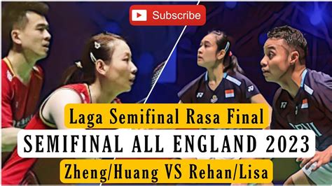 SEMIFINAL ALL ENGLAND 2023 Rehan Lisa Vs Zheng Huang YouTube